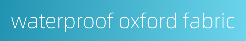 waterproof oxford fabric的同义词
