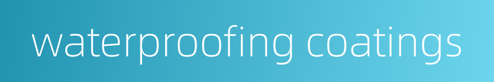 waterproofing coatings的同义词