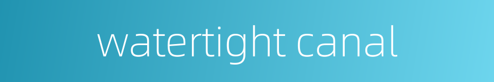 watertight canal的同义词