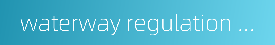 waterway regulation works的同义词