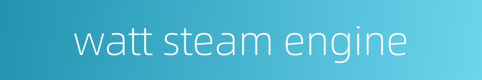 watt steam engine的同义词