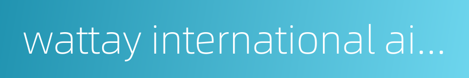 wattay international airport的同义词