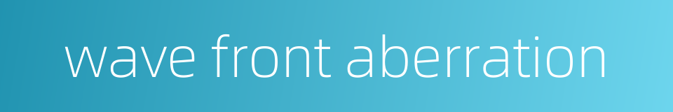 wave front aberration的同义词