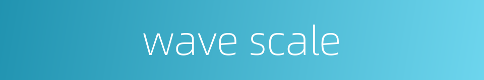 wave scale的同义词