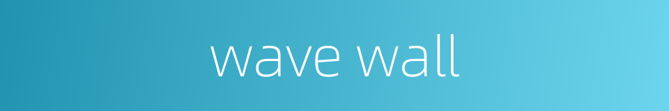 wave wall的同义词