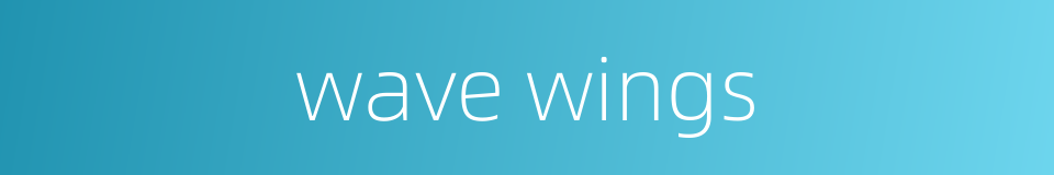 wave wings的同义词