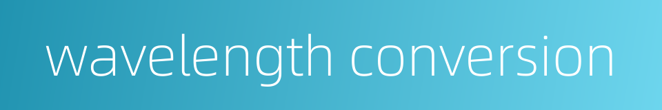 wavelength conversion的同义词