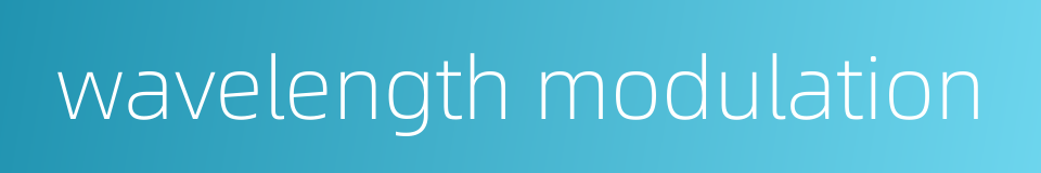 wavelength modulation的同义词