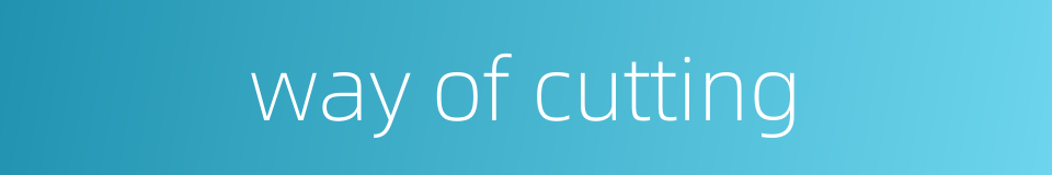 way of cutting的同义词