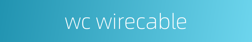 wc wirecable的同义词