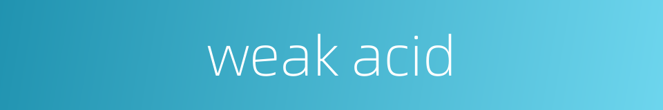 weak acid的同义词