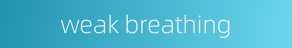 weak breathing的同义词