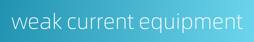 weak current equipment的同义词