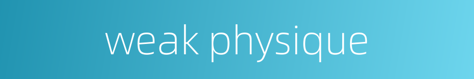 weak physique的同义词