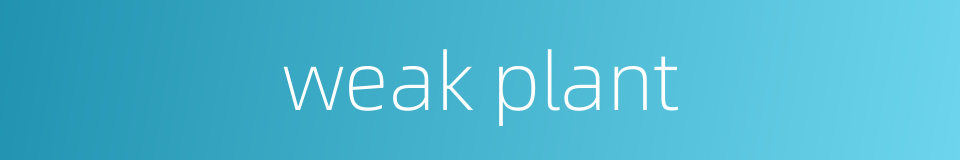 weak plant的同义词