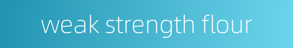 weak strength flour的同义词