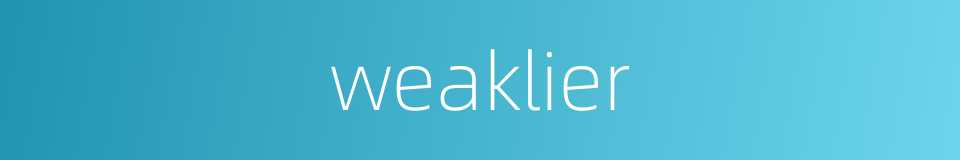 weaklier的同义词