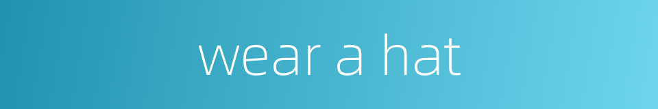 wear a hat的同义词