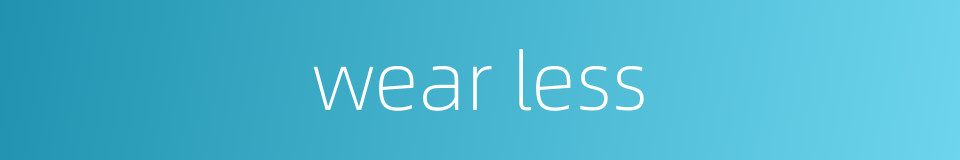 wear less的同义词