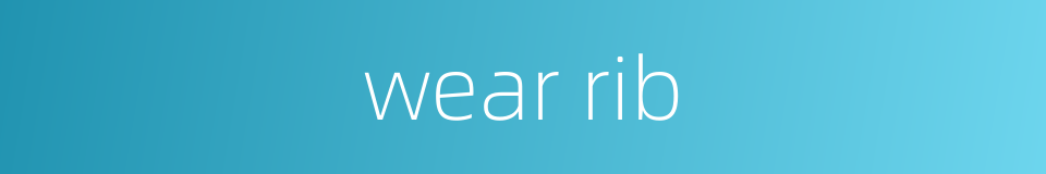 wear rib的同义词