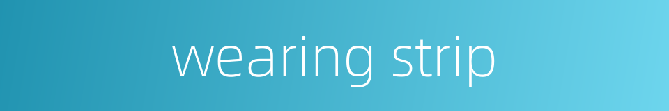 wearing strip的同义词