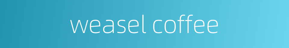 weasel coffee的同义词