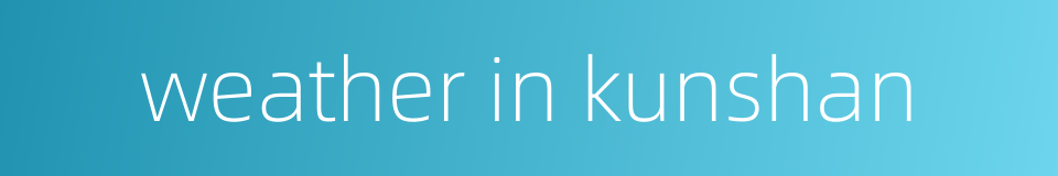 weather in kunshan的同义词