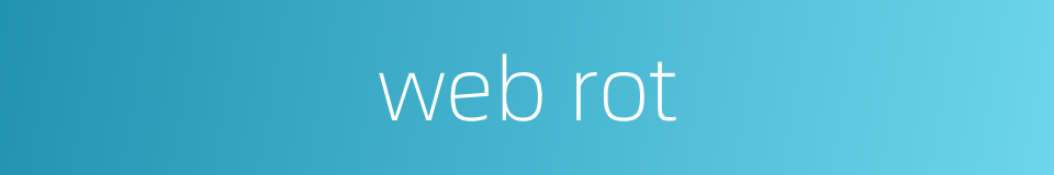 web rot的同义词