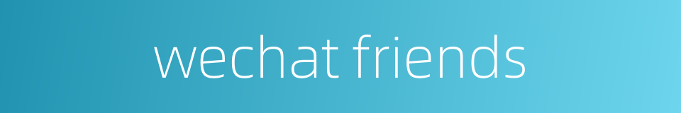 wechat friends的同义词