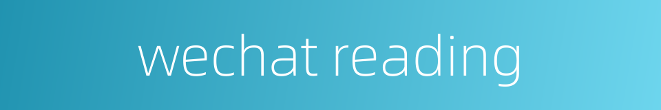 wechat reading的同义词