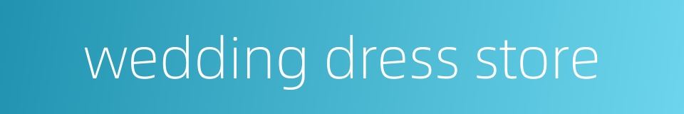 wedding dress store的同义词