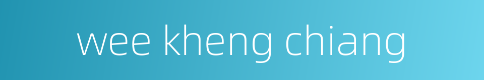 wee kheng chiang的同义词