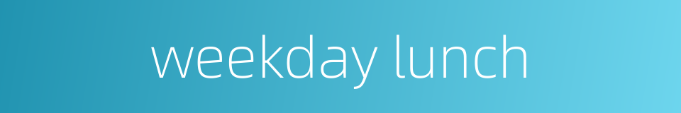 weekday lunch的同义词