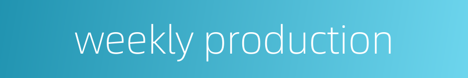 weekly production的同义词