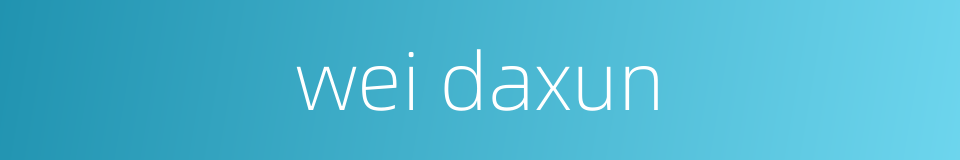wei daxun的同义词