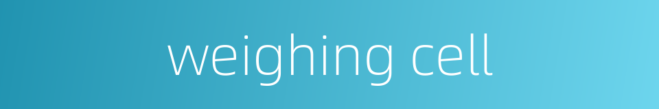 weighing cell的同义词