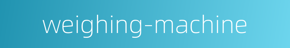 weighing-machine的同义词