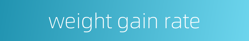 weight gain rate的同义词