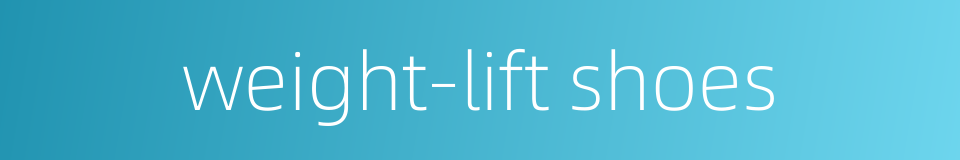 weight-lift shoes的同义词