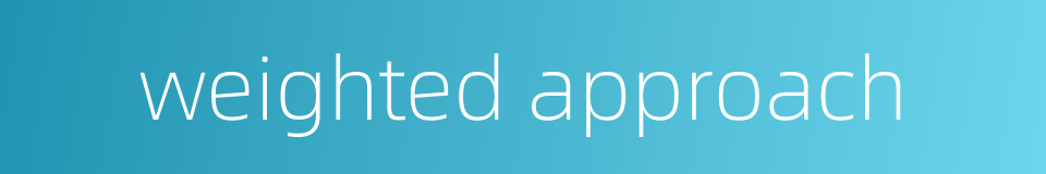 weighted approach的同义词