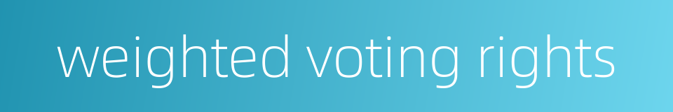 weighted voting rights的同义词