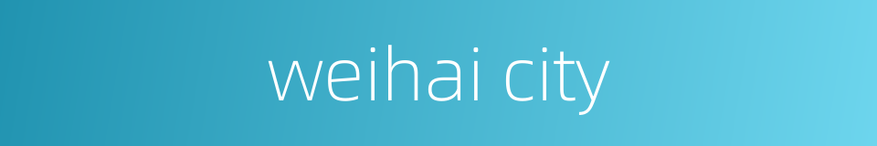 weihai city的同义词