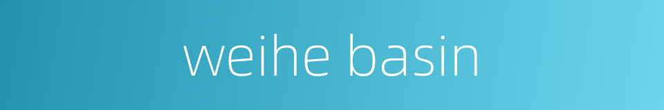 weihe basin的同义词
