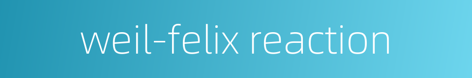 weil-felix reaction的同义词