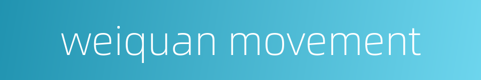 weiquan movement的同义词