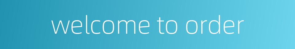 welcome to order的同义词