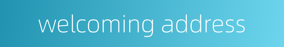 welcoming address的同义词