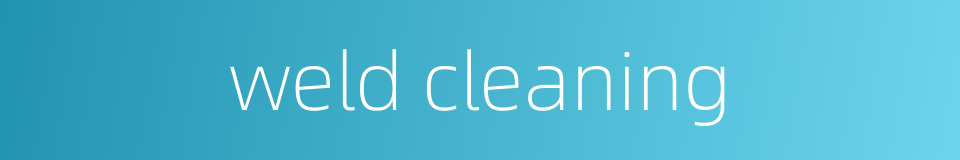 weld cleaning的同义词