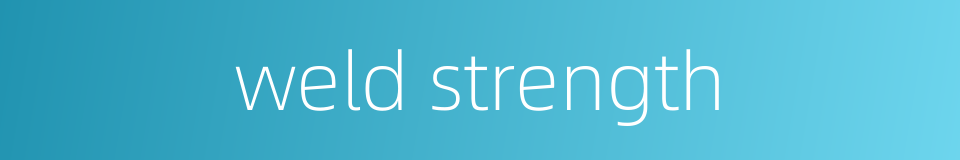 weld strength的同义词