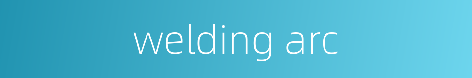 welding arc的同义词